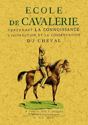 ÉCOLE DE CAVALERIE, CONTENANT LA CONNOISSANCE, L'INSTRUCTION ET LA CONSERVATION DU CHEVAL