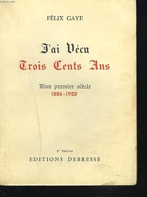 Seller image for J'AI VECU TROIS CENTS ANS. MON PREMIER SIECLE 1886-1920. for sale by Le-Livre