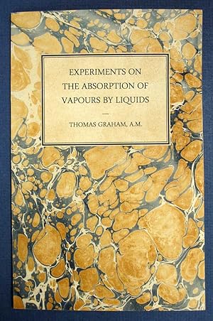 EXPERIMENTS On The ABSORPTION Of VAPOURS By LIQUIDS. From the Edinburgh Journal of Science, No. 16