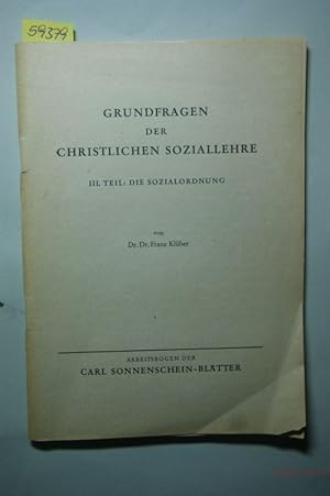 Grundfragen der christlichen Soziallehre : III. Teil : Die Sozialordnung. Arbeitsbogen der Carl S...