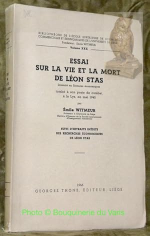 Imagen del vendedor de Essai sur la vie et la mort de Lon Stas, Licenci en Sciences conomiques, tomb  son poste de combat  la Lys, en mai 1940. Suivi d'extraits indits des recherches conomiques de Lon Stas. a la venta por Bouquinerie du Varis