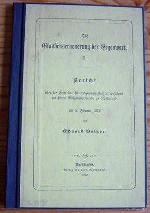 Bild des Verkufers fr Die Glaubenserneuerung der Gegenwart II. Bericht ber die Feier des 25-jhrigen Bestehens der freien Religionsgemeinde zu Nordhausen am 5. Januar 1872 zum Verkauf von Versandantiquariat Guba