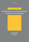 Institutionelle und finanzpolitische Probleme im Bundesstaat- Festschrift für Peter Bohley zum 67...