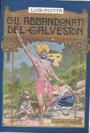 GLI ABBANDONATI DEL GALVESTON, romanzo d'avventure., Milano, L'Italica, 1923