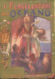 I FLAGELLATORI DELL'OCEANO, romanzo d'avventure., Milano, L'Italica, 1923