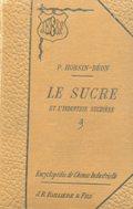 LE SUCRE et l'industrie sucrière, Paris, Librairie Bailliére, 1894