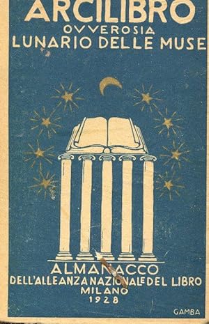 ARCILIBRO, ovverosia "Lunario delle muse" -almanacco 1928 , Milano, Alleanza nazionale del libro,...