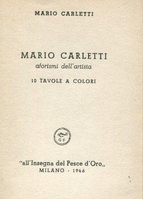 Mario Carletti, aforismi d'artista, MIlano, All'insegna del pesce d'oro, 1946