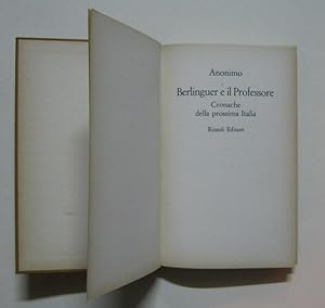 BERLINGUER E IL PROFESSORE (cronache della prossima Italia), Milano, Rizzoli, 1975