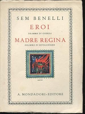 EROI (dramma di guerra) e MADRE REGINA (dramma di rivoluzione), Milano, Mondadori, 1931