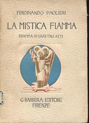 LA MISTICA FIAMMA (Caterina da Siena), dramma in quattro atti, qui in prima edizione, Firenze, Ba...