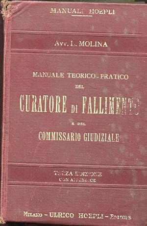 Manuale teorico-pratico del CURATORE DI FALLIMENTI E DEL COMMISSARIO GIUDIZIALE, Milano, Hoepli U...