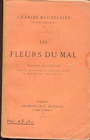 LES FLEURS DU MAL, édition definitive précédee d'une notice par Theofile Gautier, Paris, Calmann-...