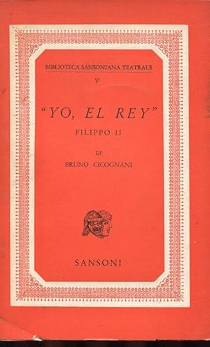 YO, EL REY - FILIPPO . commedia qui in prima edizione, Firenze, Sansoni, 1949