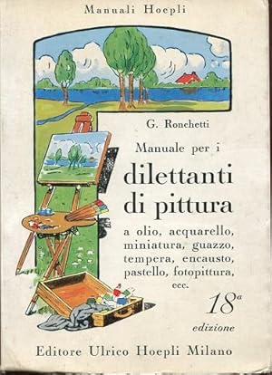 MANUALE PER DILETTANTI DI PITTURA (a olio, acquarello, miniature, guazzo, tempera, encausto, past...