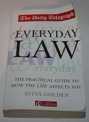 Everyday Law (Daily Telegraph) : The Practical Guide To How The Law Affects You