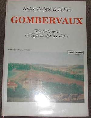 Seller image for Entre l'aigle et le lys, Gombervaux, une forteresse au pays de Jeanne d'Arc. for sale by alphabets