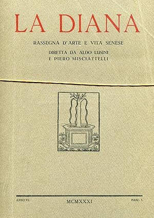 LA DIANA, rassegna d'arte e vita senese - 1931 anno sesto completo, Siena, Stab. tip. ex Combatte...