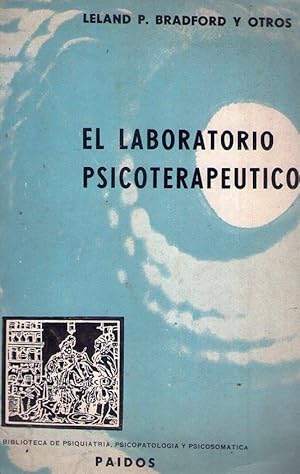 EL LABORATORIO PSICOTERAPEUTICO. Compiladores Kenneth D. Benne, Leland P. Bradford, Jack R. Gibb