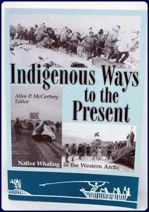 Seller image for INDIGENOIUS WAYS TO THE PRESENT. Native Whaling in the Western Arctic. for sale by Parnassus Book Service, Inc