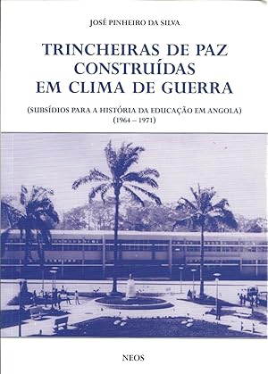 TRINCHEIRAS DE PAZ CONSTRUÍDAS EM CLIMA DE GUERRA: Subsídios para a História da Educação em Angol...