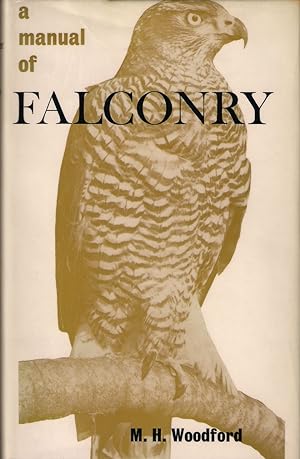 Seller image for A MANUAL OF FALCONRY. By Michael Woodford. With chapters on rook hawking and game hawking by J.G. Mavrogordato, C.M.G. and Major S.E. Allen, M.C. and a foreword by Lord Portal of Hungerford. Second edition. for sale by Coch-y-Bonddu Books Ltd