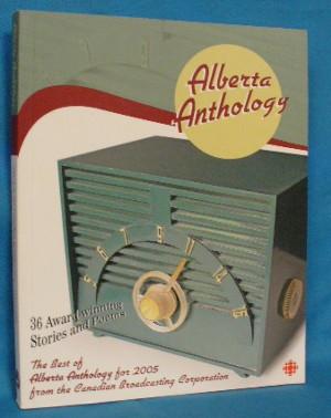 Imagen del vendedor de Alberta Anthology: The Best of Alberta Anthology for 2005 from the Canadian Broadcasting Corporation a la venta por Alhambra Books