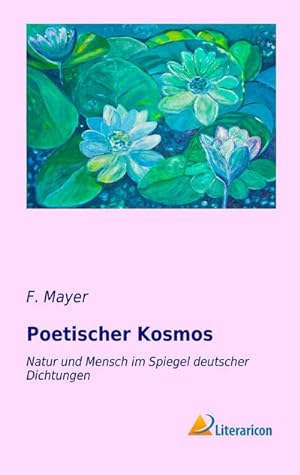 Seller image for Poetischer Kosmos : Natur und Mensch im Spiegel deutscher Dichtungen for sale by AHA-BUCH GmbH