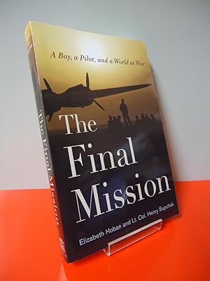 THE FINAL MISSION : A Boy, a Pilot, and a World at War