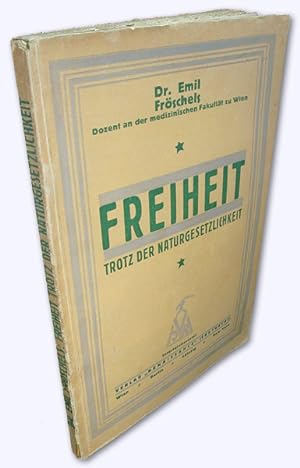 Seller image for Freiheit trotz der Naturgesetzlichkeit. Eine Philosophische Studie und Lehre. [1. Aufl.] for sale by Versandantiquariat Hans-Jrgen Lange