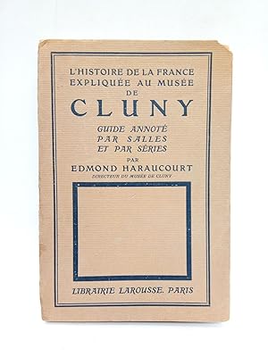 L'histoire de la France expliquée au Musée de Cluny. Guide annoté par salles et par séries