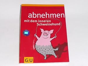 Seller image for Abnehmen mit dem inneren Schweinehund: Wie Sie nach dem Lustprinzip dauerhaft schlank werden (GU Altproduktion). for sale by Der-Philo-soph