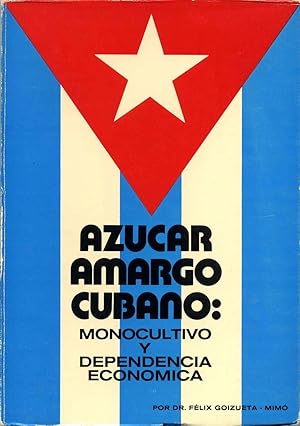 Imagen del vendedor de AZUCAR AMARGO CUBANO: Monocultivo y dependencia economica. Signed by Felix Goizueta-Mimo. a la venta por Kurt Gippert Bookseller (ABAA)