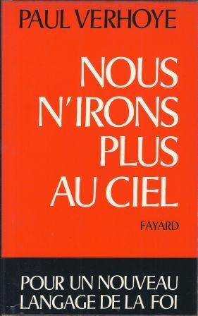 Image du vendeur pour Nous n'irons plus au ciel - Pour un nouveau langage de la foi mis en vente par LES TEMPS MODERNES