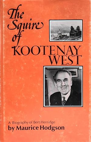 Seller image for The Squire of Kootenay West: A Biography of Bert Herridge for sale by School Haus Books
