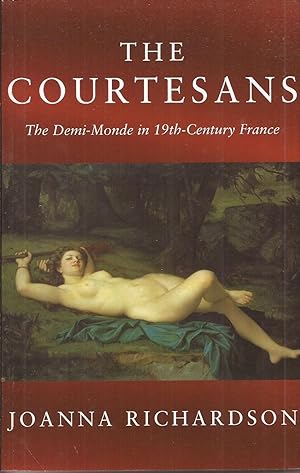 Seller image for The Courtesans: The Demi-Monde in 19th-Century France for sale by Auldfarran Books, IOBA