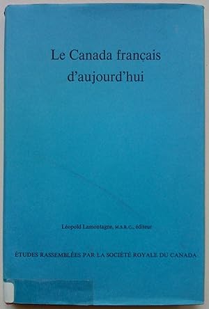 Le canada français d'aujour'hui. Études rassemblées par la Société royale du Canada