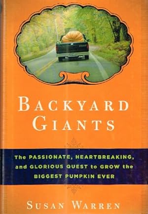 Seller image for Backyard Giants The Passionate, Heartbreaking and Glorious Quest to Grow the Biggest Pumpkin Ever for sale by Round Table Books, LLC