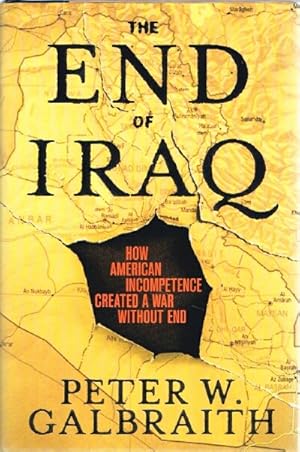 Seller image for The End of Iraq How American Incompetence Created a War Without End for sale by Round Table Books, LLC