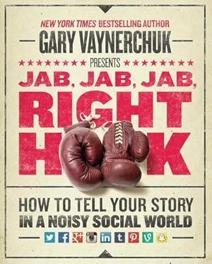 Bild des Verkufers fr Jab, Jab, Jab, Jab, Jab, Right Hook : How to Tell Your Story in a Noisy World zum Verkauf von AHA-BUCH GmbH