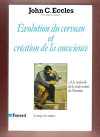 Evolution Du Cerveau et Création de La Conscience : a La Recherche De La Vraie Nature de L'homme ...