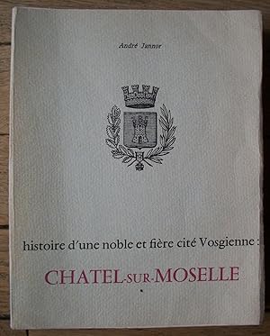 Histoire d'une Noble et fière cité Vosgienne CHATEL-sur-Moselle
