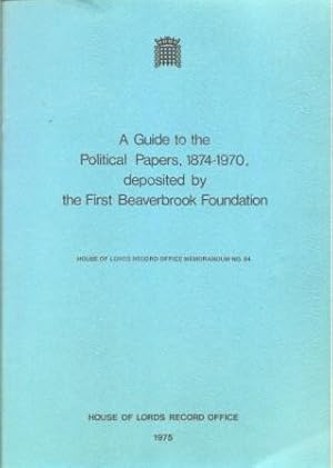 Immagine del venditore per A Guide to the Political Papers, 1874-1970, Deposited By the First Beaverbrook Foundation venduto da Works on Paper