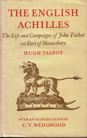 The English Achilles : An Account of the Life and Campaigns of John Talbot, 1st Earl of Shrewsbur...