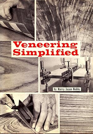 Image du vendeur pour Veneering simplified. [Veneering past, present and future; What a few basic veneering skills can do for you; How veneers are cut so thin; Kinds of veneers you work with; Tools, equipment and suggested uses; Modern glues and easier gluing methods; Selecting, preparing and cutting work veneers; Clamps, presses and weights; Simplified techniques for craftwork veneering; Making veneered panels; Edge treatments doe veneered panels; Veneering curved panels; Removing tape, trimming, sanding, finishing; How to repair veneering defects; Useful tricks of the trade; Pictorial veneering] mis en vente par Joseph Valles - Books