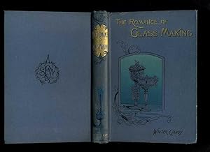 The Romance of Glass-Making: a Sketch of the History of Ornamental Glass (Presentation Copy)