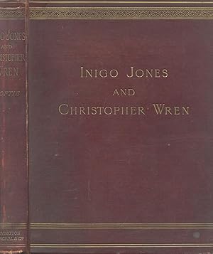 INIGO JONES AND CHRISTOPHER WREN: Or the Rise and Decline of Modern Architecture in England