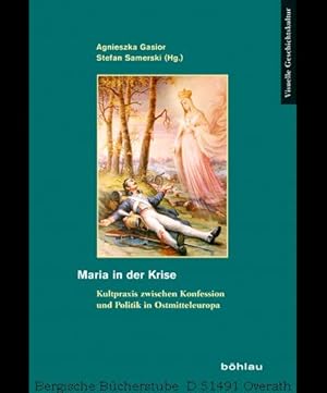 Seller image for Maria in der Krise. Kultpraxis zwischen Konfession und Politik in Ostmitteleuropa. (Visuelle Geschichtskultur 10). for sale by Antiquariat Bergische Bcherstube Mewes