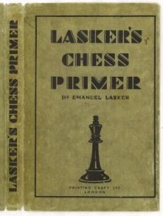 Seller image for Lasker's Chess Primer: An Elementary Text Book for Beginners, which teaches Chess by a new, easy and comprehensive Method for sale by The Book Collector, Inc. ABAA, ILAB