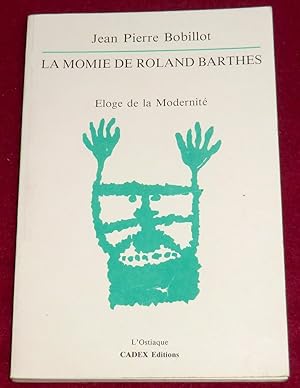 Bild des Verkufers fr LA MOMIE DE ROLAND BARTHES - Eloge de la Modernit - Pour un formalisme lyrique zum Verkauf von LE BOUQUINISTE